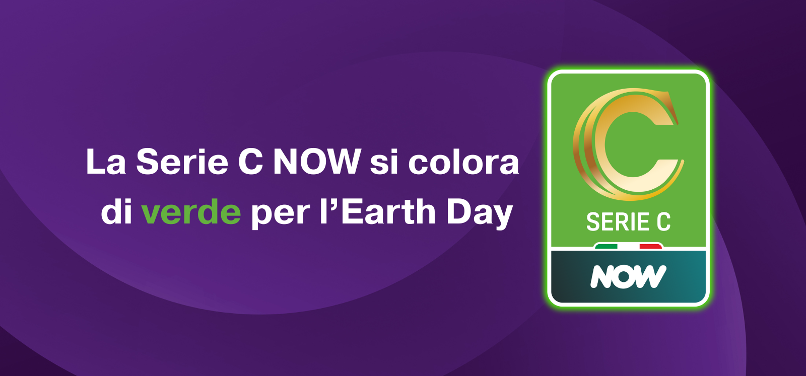 LA SERIE C NOW SI COLORA DI VERDE PER L’EARTH DAY